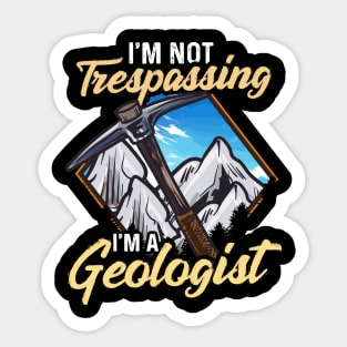 I'm Not Trespassing I'm A Geologist Geology Pun Sticker